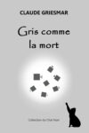 Couverture du roman Gris comme la mort de Claude Griesmar